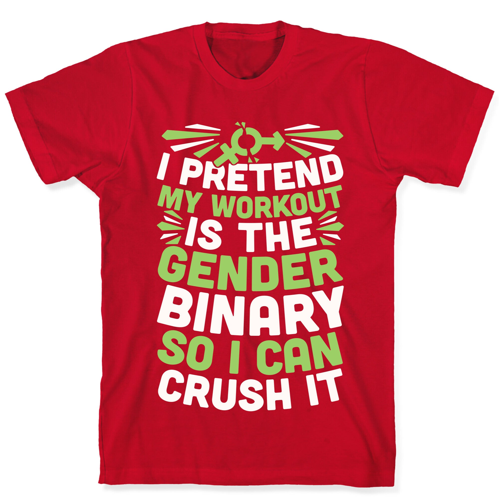 I Pretend My Workout Is The Gender Binary So I Can Crush It T-Shirt